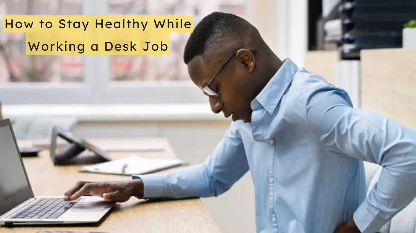 How to Stay Healthy While Working a Desk Job